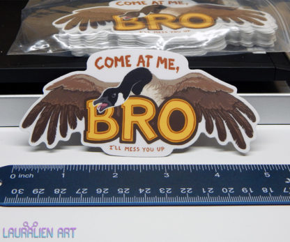 A 5" sticker of an aggressive Canada Goose. It says "Come at me Bro. I'll mess you up"